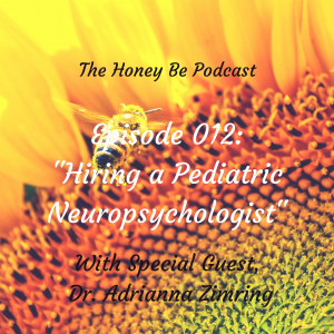 The Honey Be Podcast – Ep. 012: “Hiring a Pediatric Neuropsychologist”
